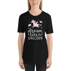 Dream like a Unicorn T-Shirt