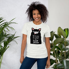 All you need is love and a dog T-Shirt, Valentines Shirt