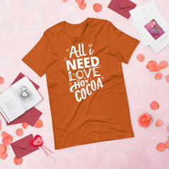 All I Need Is Love And Hot Cocoa T-Shirt