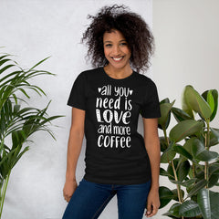 All you need is Love and more Coffee T-Shirt, Valentines Shirt