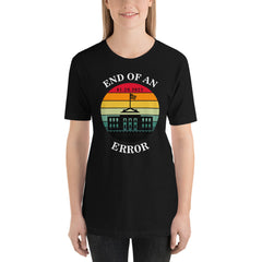 End of an Error Shirt, Funny Cute Anti Donald Trump Shirt