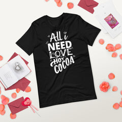 All I Need Is Love And Hot Cocoa, Valentines Shirt