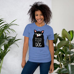 All you need is love and a dog T-Shirt, Valentines Shirt