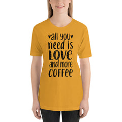 All you need is Love and more Coffee T-Shirt, Valentines Shirt