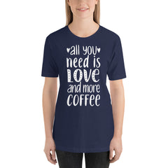 All you need is Love and more Coffee T-Shirt | Valentines Shirt