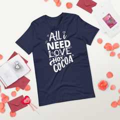 All I Need Is Love And Hot Cocoa, Valentines Shirt