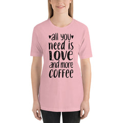 All you need is Love and more Coffee T-Shirt | Valentines Shirt