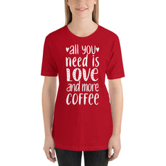 All you need is Love and more Coffee T-Shirt | Valentines Shirt