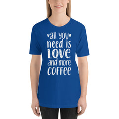 All you need is Love and more Coffee T-Shirt | Valentines Shirt