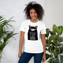 All you need is love and a dog T-Shirt, Valentines Shirt
