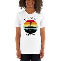 End of an Error Shirt, Funny Cute Anti Donald Trump Shirt