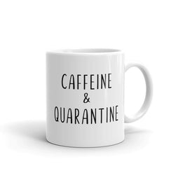 Caffeine and Quarantine Mug | Quarantine Gift | Social Distancing Mug