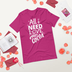 All I Need Is Love And Hot Cocoa T-Shirt