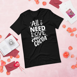 All I Need Is Love And Hot Cocoa, Valentines Shirt
