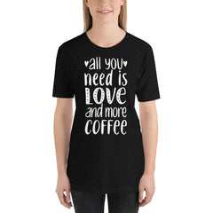 All you need is Love and more Coffee T-Shirt | Valentines Shirt